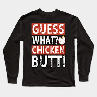 Guess what chicken butt Long Sleeve T-Shirt